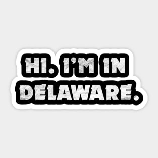 Hi. I'm in Delaware. Sticker